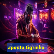 aposta tigrinho